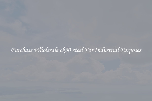 Purchase Wholesale ck50 steel For Industrial Purposes