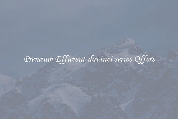 Premium Efficient davinci series Offers