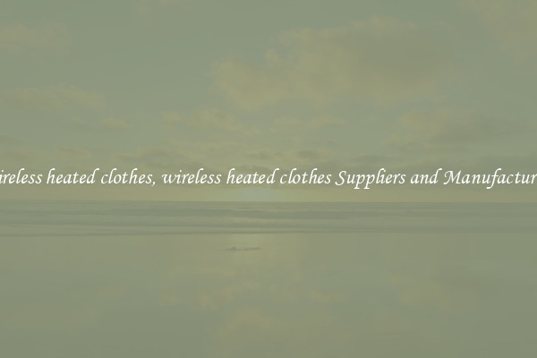 wireless heated clothes, wireless heated clothes Suppliers and Manufacturers