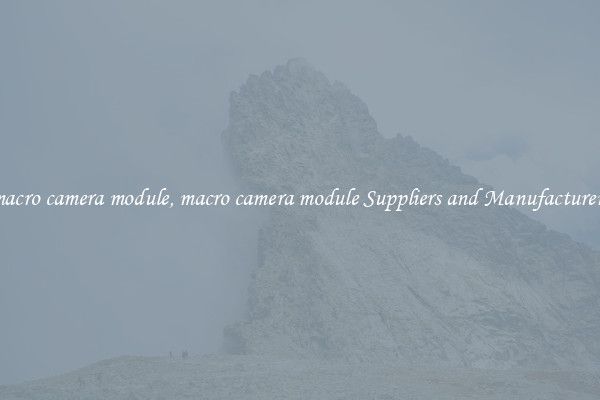 macro camera module, macro camera module Suppliers and Manufacturers