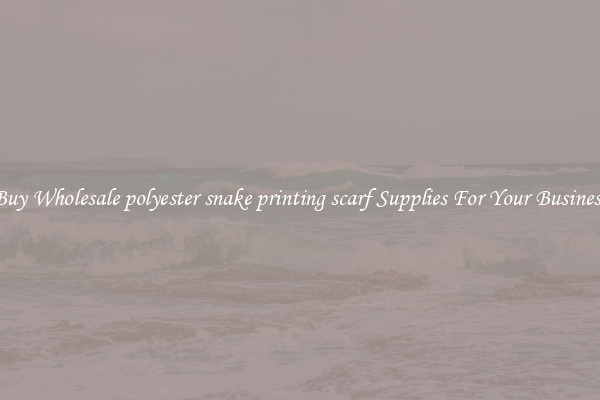 Buy Wholesale polyester snake printing scarf Supplies For Your Business
