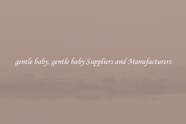 gentle baby, gentle baby Suppliers and Manufacturers