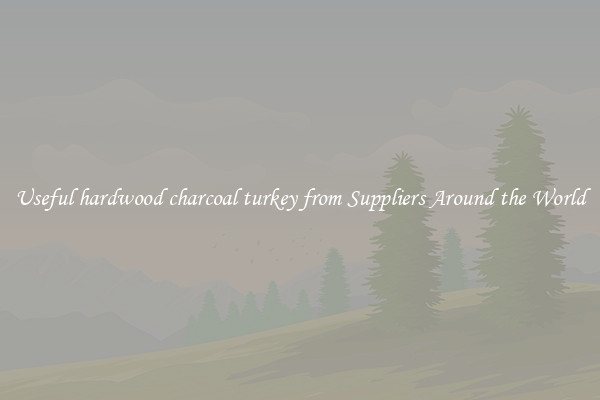 Useful hardwood charcoal turkey from Suppliers Around the World
