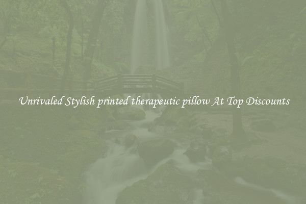 Unrivaled Stylish printed therapeutic pillow At Top Discounts