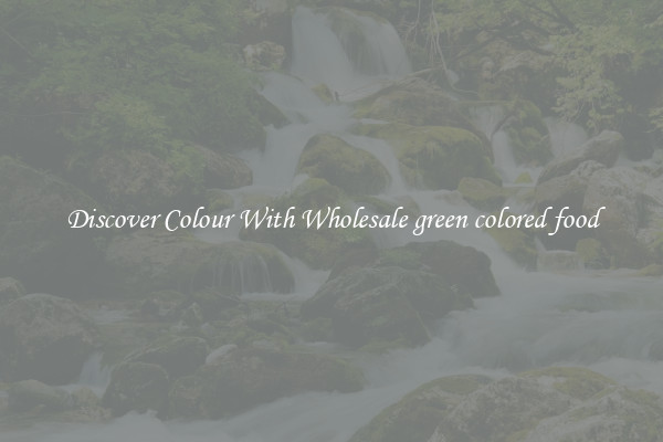 Discover Colour With Wholesale green colored food