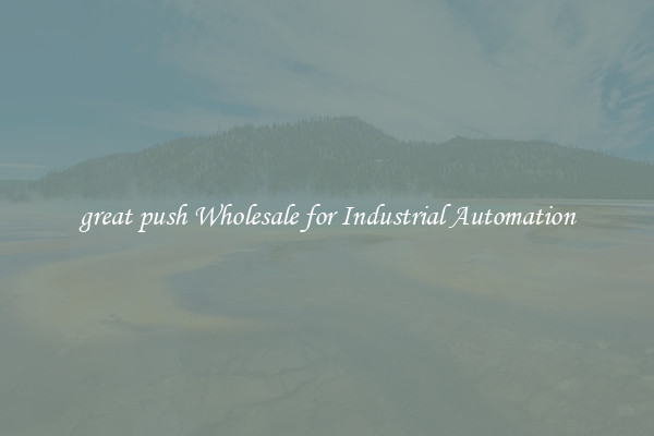  great push Wholesale for Industrial Automation 