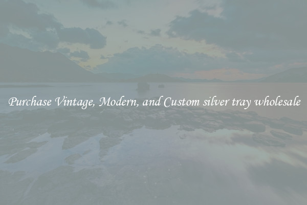 Purchase Vintage, Modern, and Custom silver tray wholesale