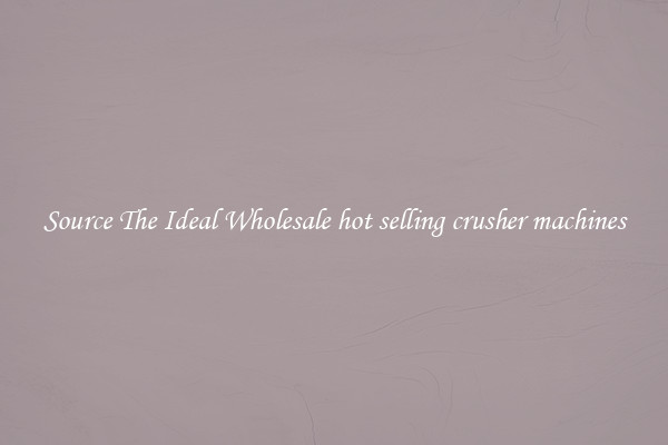 Source The Ideal Wholesale hot selling crusher machines