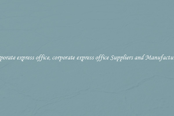 corporate express office, corporate express office Suppliers and Manufacturers