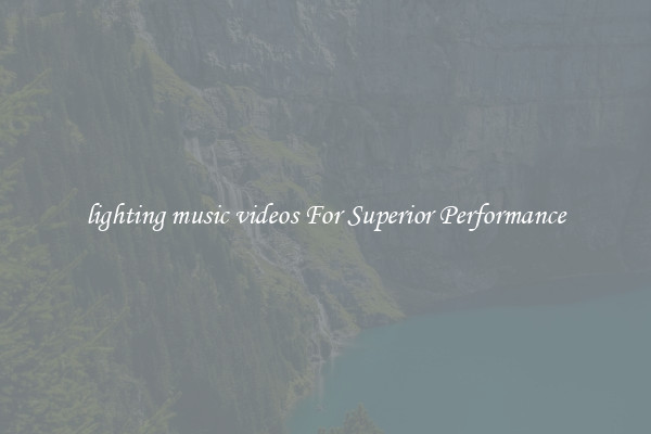 lighting music videos For Superior Performance