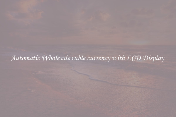 Automatic Wholesale ruble currency with LCD Display 