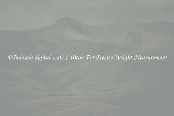 Wholesale digital scale 1 10ton For Precise Weight Measurement