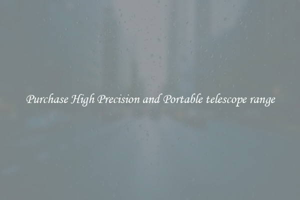 Purchase High Precision and Portable telescope range