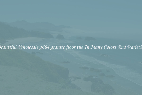 Beautiful Wholesale g664 granite floor tile In Many Colors And Varieties