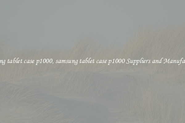 samsung tablet case p1000, samsung tablet case p1000 Suppliers and Manufacturers