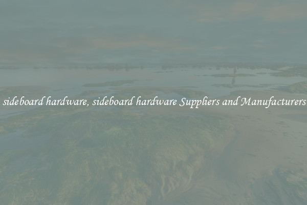 sideboard hardware, sideboard hardware Suppliers and Manufacturers