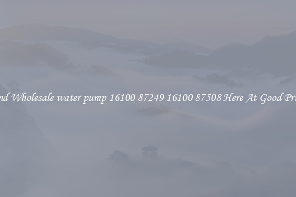 Find Wholesale water pump 16100 87249 16100 87508 Here At Good Prices