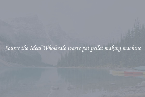 Source the Ideal Wholesale waste pet pellet making machine