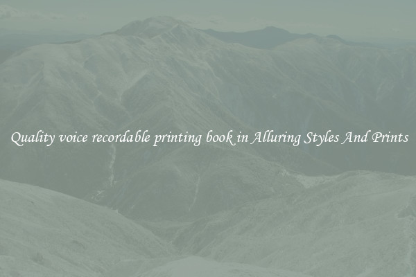 Quality voice recordable printing book in Alluring Styles And Prints