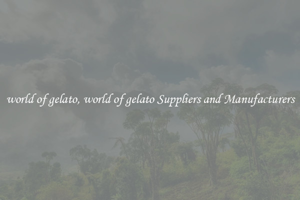 world of gelato, world of gelato Suppliers and Manufacturers