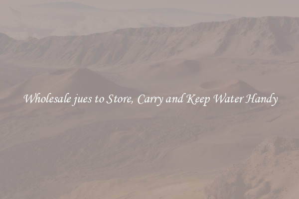 Wholesale jues to Store, Carry and Keep Water Handy