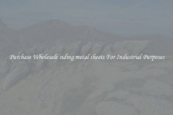Purchase Wholesale siding metal sheets For Industrial Purposes
