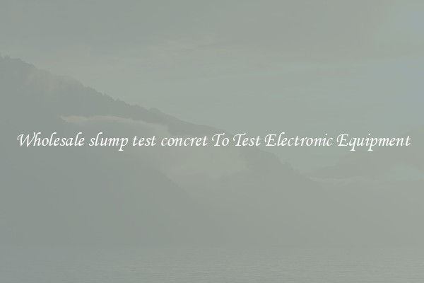 Wholesale slump test concret To Test Electronic Equipment
