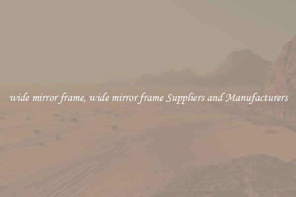 wide mirror frame, wide mirror frame Suppliers and Manufacturers