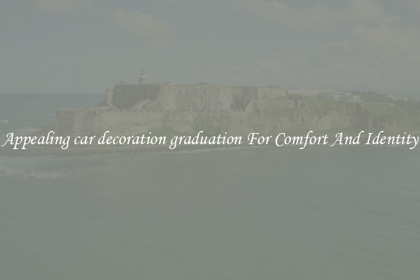 Appealing car decoration graduation For Comfort And Identity
