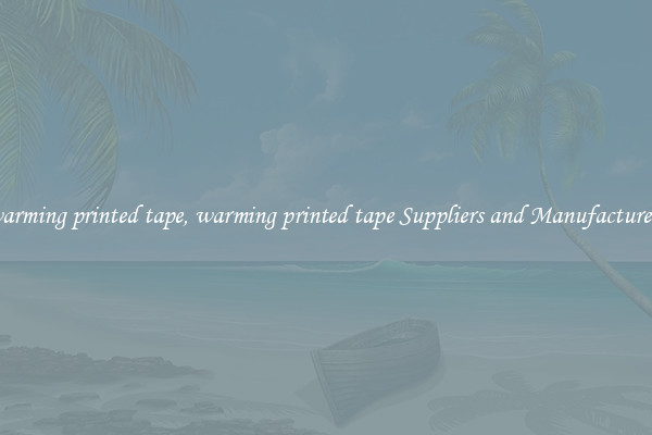warming printed tape, warming printed tape Suppliers and Manufacturers