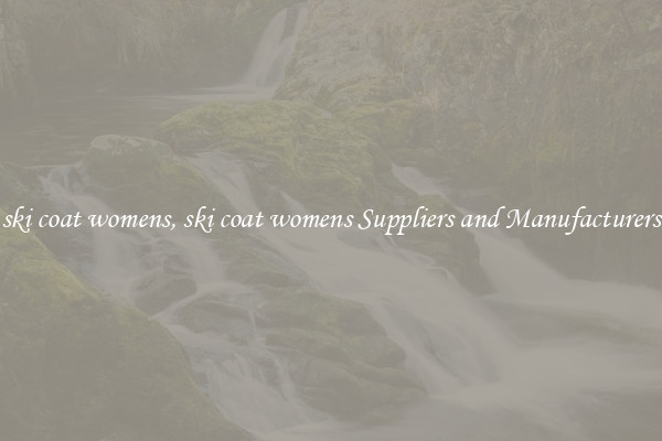 ski coat womens, ski coat womens Suppliers and Manufacturers