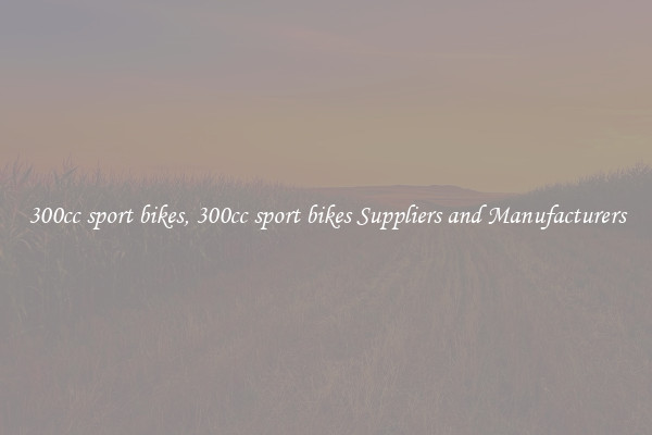 300cc sport bikes, 300cc sport bikes Suppliers and Manufacturers