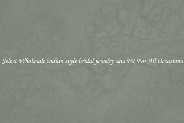 Select Wholesale indian style bridal jewelry sets Fit For All Occasions