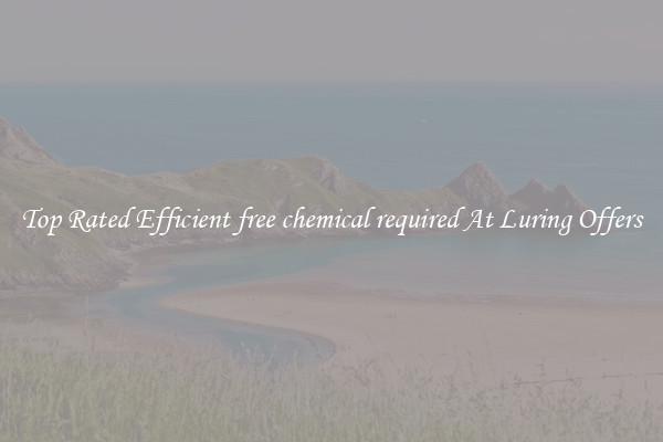 Top Rated Efficient free chemical required At Luring Offers