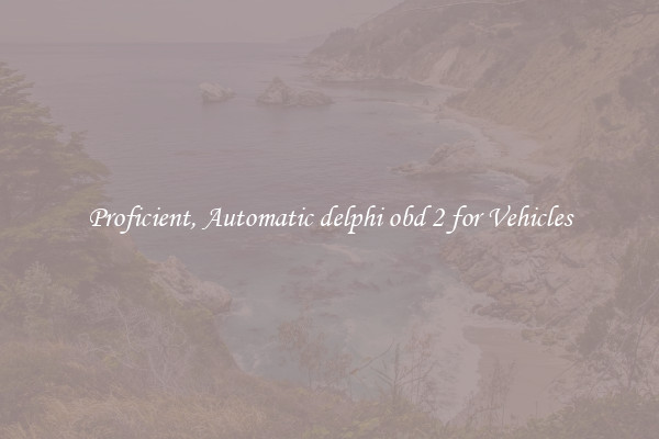 Proficient, Automatic delphi obd 2 for Vehicles