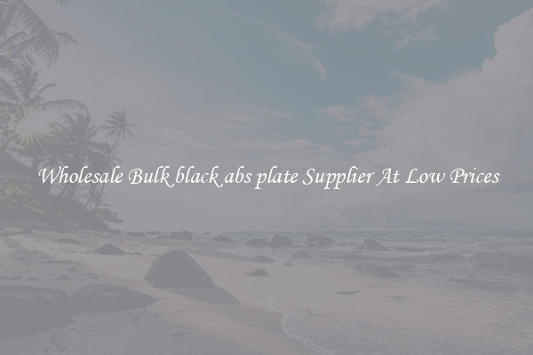 Wholesale Bulk black abs plate Supplier At Low Prices