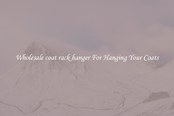 Wholesale coat rack hanger For Hanging Your Coats