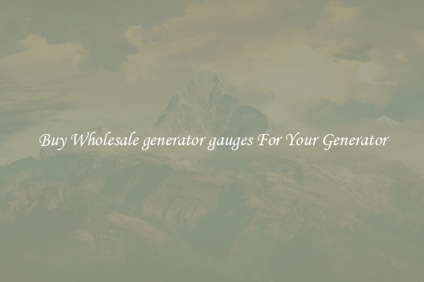 Buy Wholesale generator gauges For Your Generator