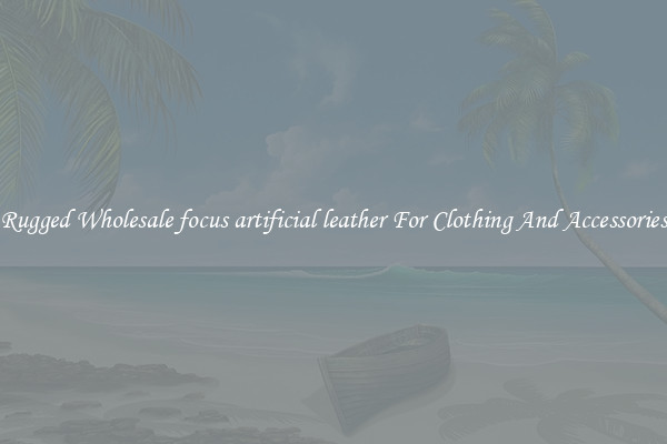 Rugged Wholesale focus artificial leather For Clothing And Accessories