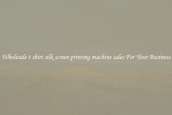 Wholesale t shirt silk screen printing machine sales For Your Business