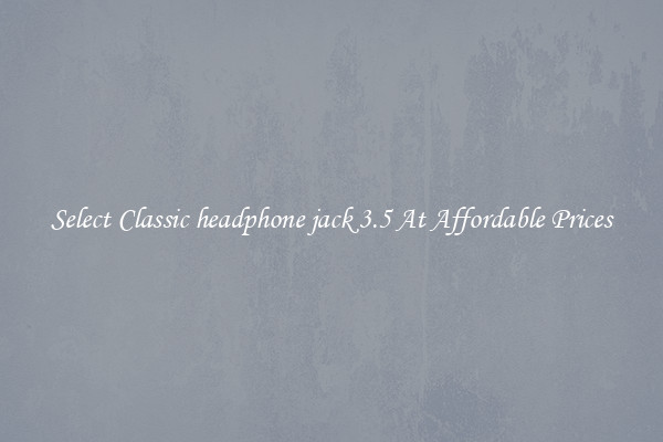 Select Classic headphone jack 3.5 At Affordable Prices