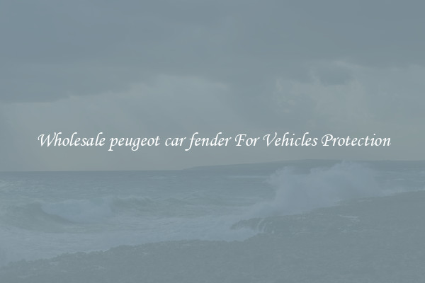 Wholesale peugeot car fender For Vehicles Protection