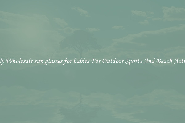 Trendy Wholesale sun glasses for babies For Outdoor Sports And Beach Activities