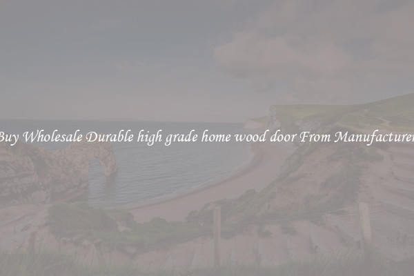 Buy Wholesale Durable high grade home wood door From Manufacturers