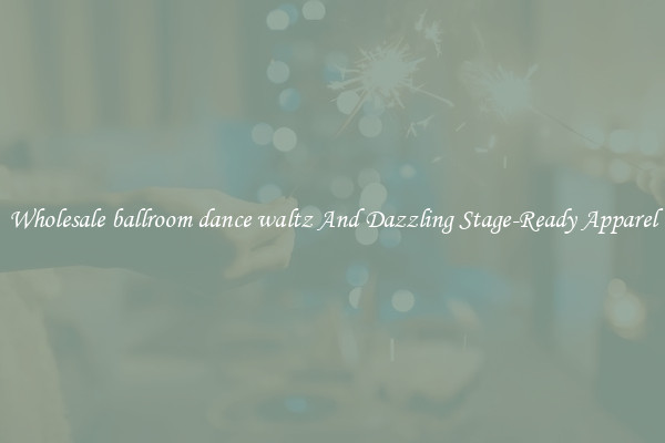 Wholesale ballroom dance waltz And Dazzling Stage-Ready Apparel