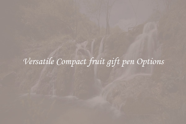 Versatile Compact fruit gift pen Options