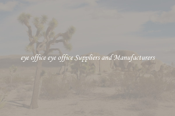 eye office eye office Suppliers and Manufacturers