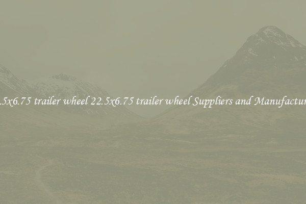 22.5x6.75 trailer wheel 22.5x6.75 trailer wheel Suppliers and Manufacturers