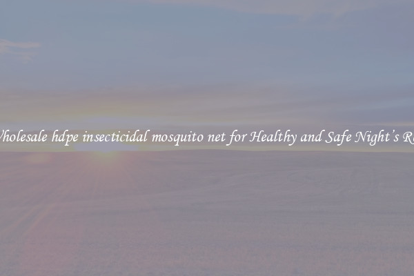 Wholesale hdpe insecticidal mosquito net for Healthy and Safe Night’s Rest