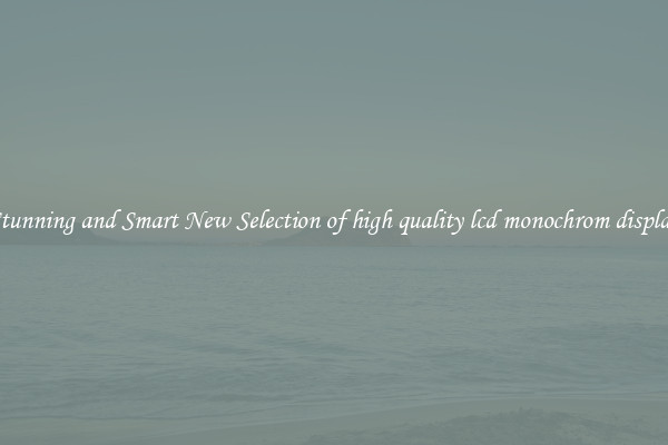 Stunning and Smart New Selection of high quality lcd monochrom display